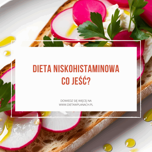 Dieta niskohistaminowa co jeść?